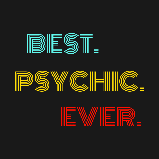 Best. Psychic. Ever. - With Vintage, Retro font by divawaddle