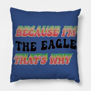 BECAUSE I AM THE EAGLE - THAT'S WHY Pillow