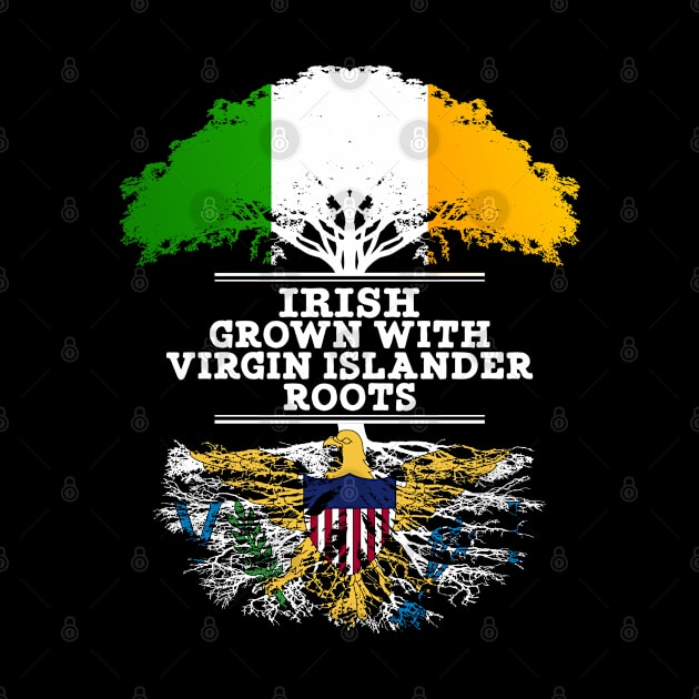 Irish Grown With Virgin Islander Roots - Gift for Virgin Islander With Roots From US Virgin Islands by Country Flags