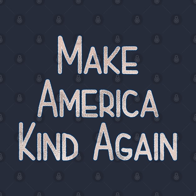 Make America Kind Again by TheBadNewsB