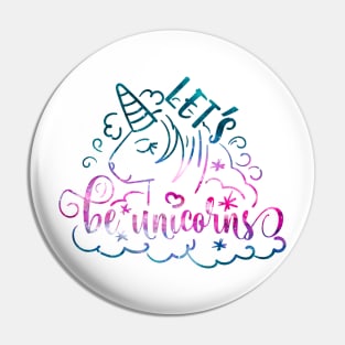 Let's be Unicorns Pin