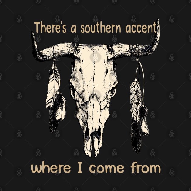 There's A Southern Accent, Where I Come From Bull Quotes Feathers by Creative feather