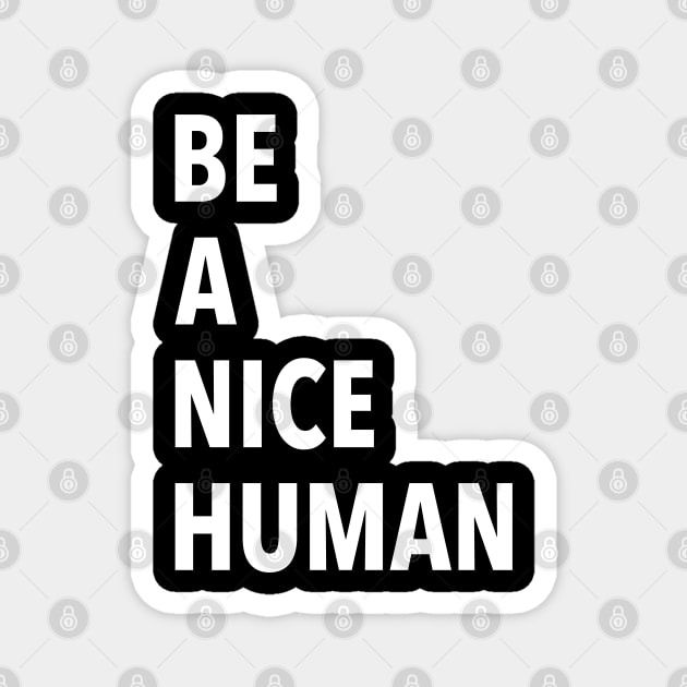 Be A Nice Human Magnet by JustSomeThings