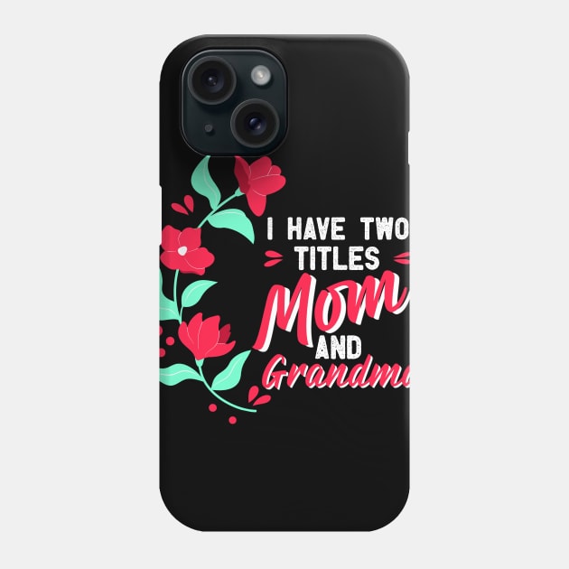 Mothers Day, i have two titles mom and grandma, mothers day gift, Best mom gift, mama gift, mom gift, grandma gift, granny Phone Case by Digifestas