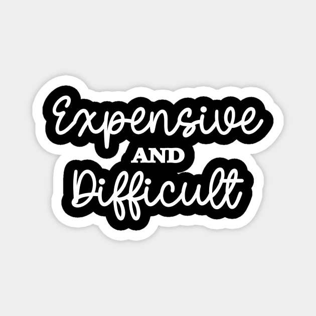 Expensive And Difficult, Funny Mom Life, Boujee Girlfriend, Sarcastic Wife Magnet by SilverLake