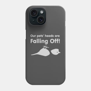 Dumber "Our pets' Heads are falling off!" Phone Case