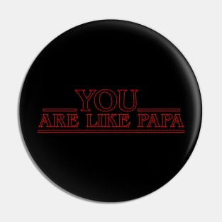 You are like Papa! Pin