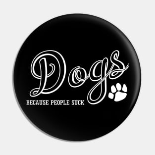 Dogs Because People Suck Pin