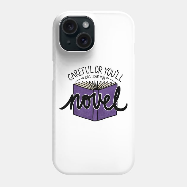 Careful or You'll End Up in My Novel (purple) Phone Case by sparkling-in-silence