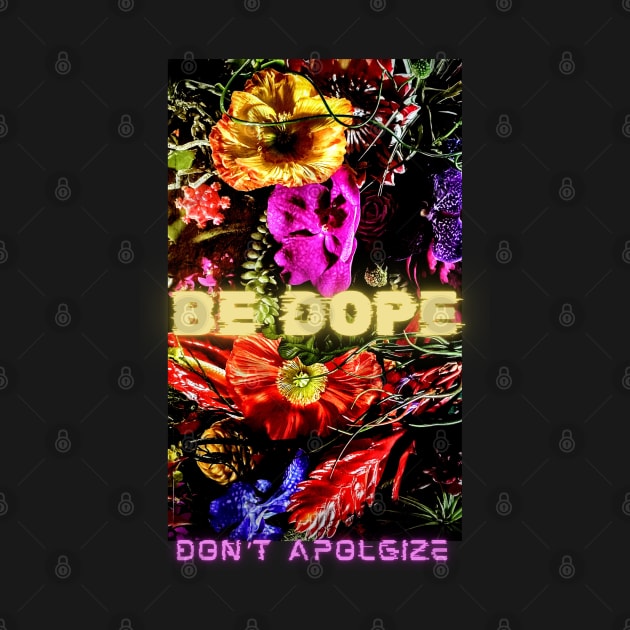 Be Dope, Don't Apologize by DashingLAD