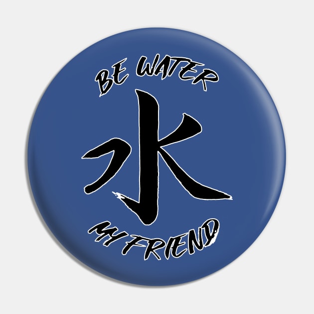 Be Water My Friend Pin by dajabal