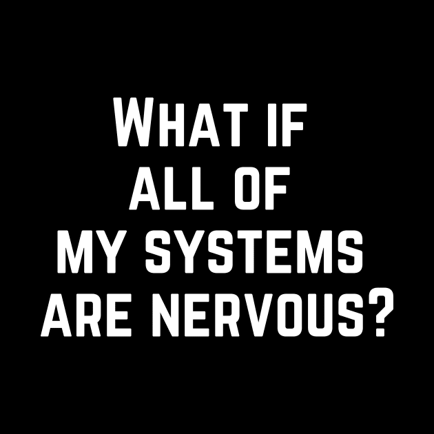 What If All My Systems Are Nervous by Oolong