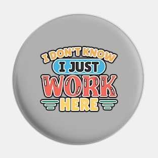 I Don't Know I Just Work Here Pin