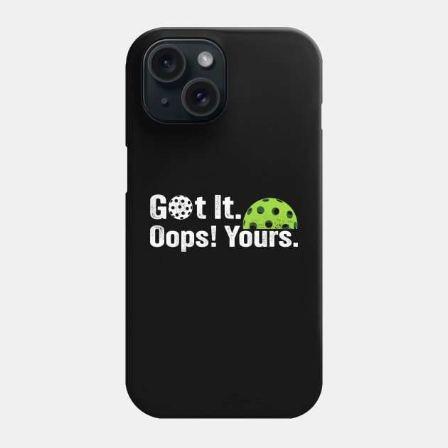 Got It Oops! Yours Funny Pickleball Lovers picklers Phone Case by PunnyPoyoShop