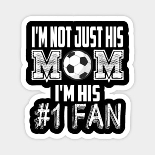 I'm not just his mom number 1 fan soccer Magnet