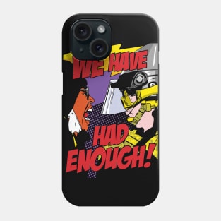 WE HAVE HAD ENOUGH! Phone Case