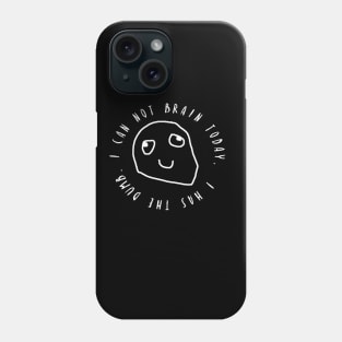 I Can Not Brain Today - I Has The Dumb Phone Case