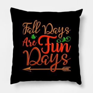 Fall Days are Fun Days, colorful fall, autumn design Pillow