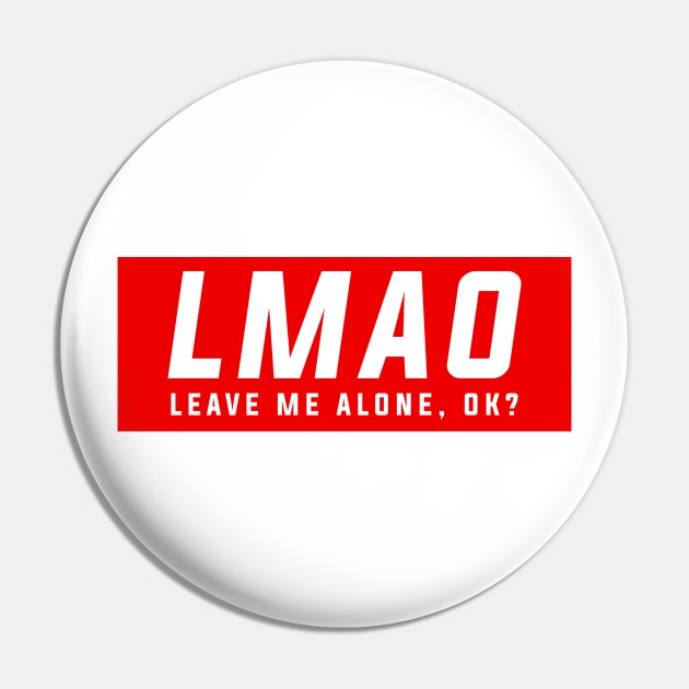 LMAO - Leave me alone, ok! Pin by G! Zone