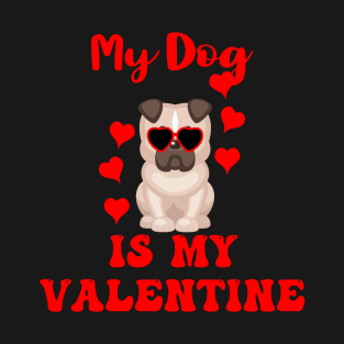 My Dog is my Valentine T-Shirt