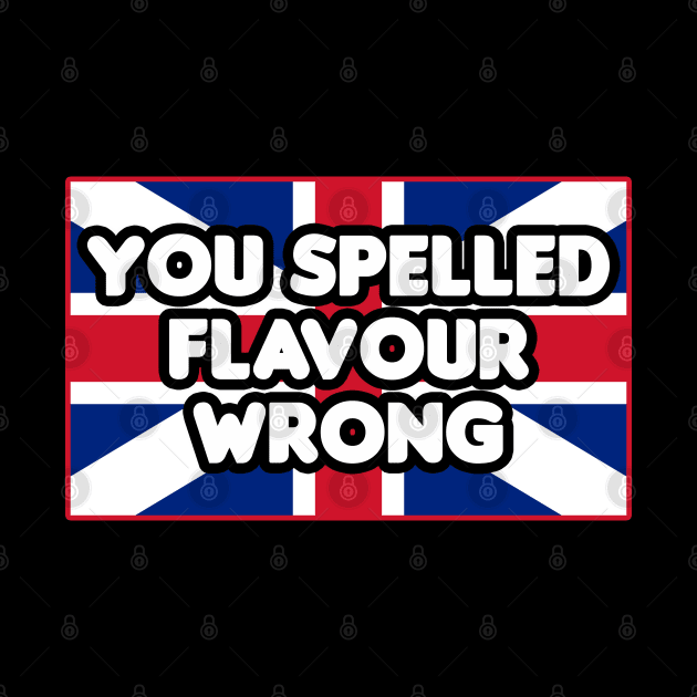 You Spelled Flavor Wrong! by HellraiserDesigns