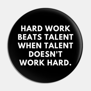 Hard work beats talent when talent doesn't work hard Pin