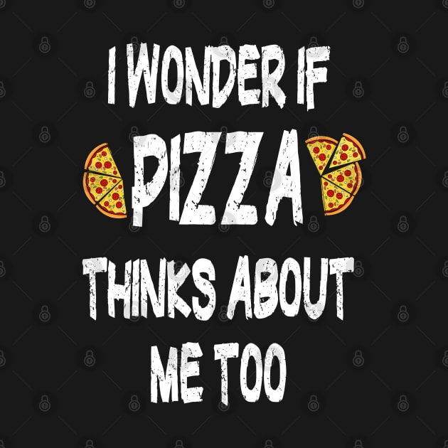 I Wonder if Pizza thinks about me too by PlanetMonkey