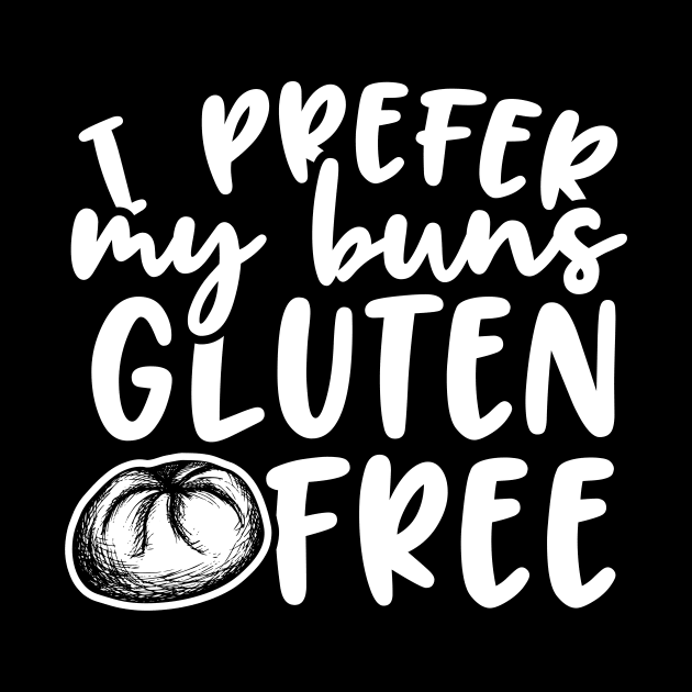 I Prefer My Buns Gluten Free by thingsandthings