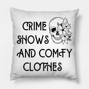 Crime shows and comfy clothes Pillow