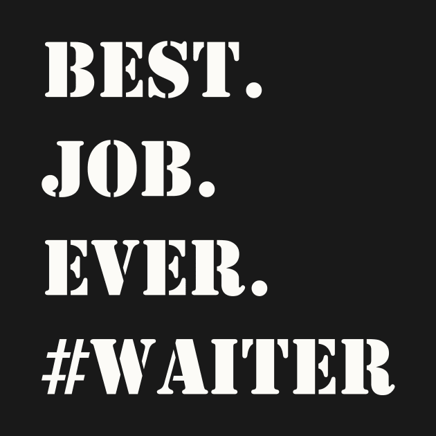 WHITE BEST JOB EVER #WAITER by Prairie Ridge Designs