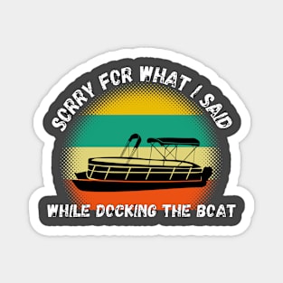 Sorry For What I Said While Docking The Boat Magnet