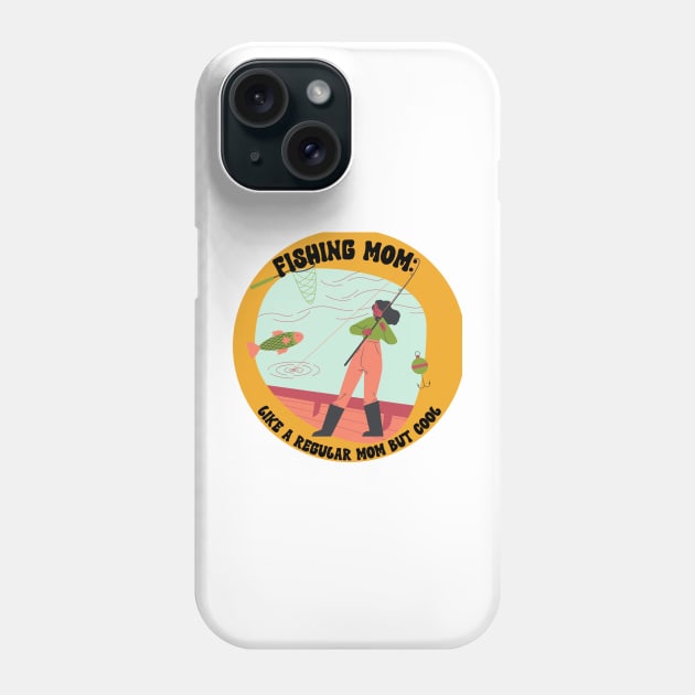 Fishing Mom Like a Regular Mom but Cool Phone Case by dollartrillz