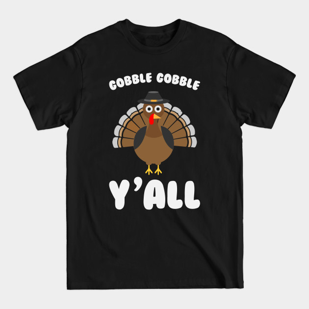 Gobble Gobble Yall - Funny Thanksgiving Day - Thanksgiving - T-Shirt