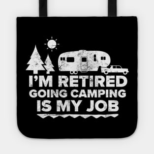 I'm Retired Going Camping Is My Job Camping Retired Tote