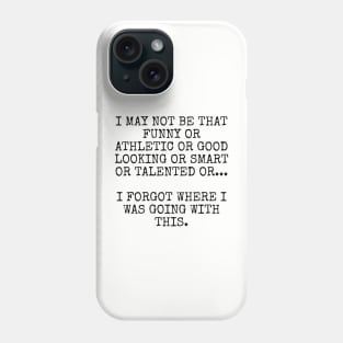 I may not be that funny or athletic or good looking or smart or talented or Phone Case