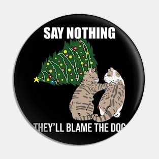 Say Nothing They'll Blame The Dog Funny Cat Christmas Tree Pin