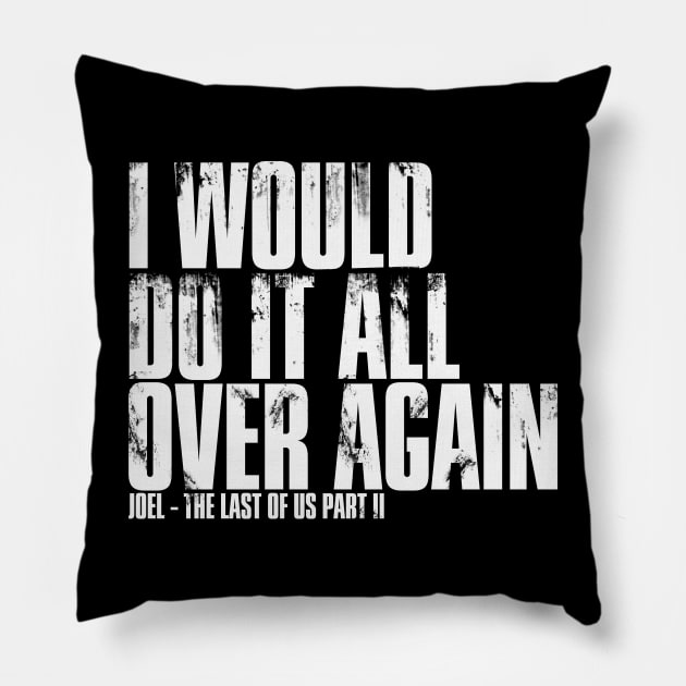 I Would Do It All Over Again - The Last of Us Pillow by frazervarney