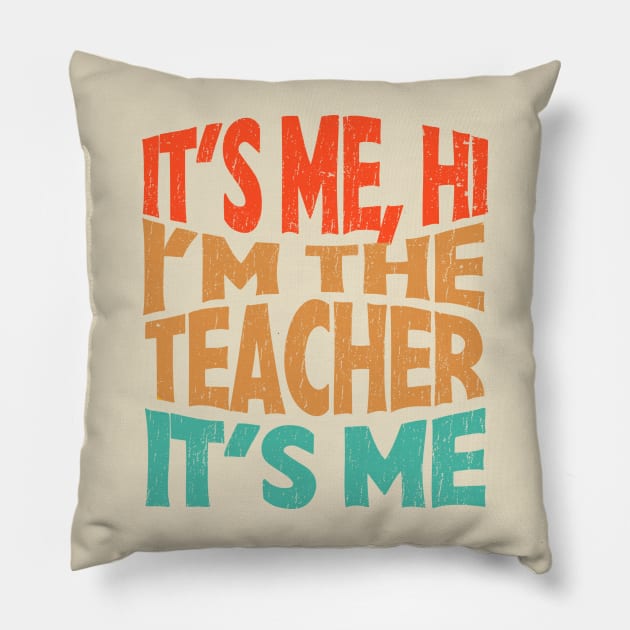 It's Me Hi I'm The Teacher It's Me - funny teacher retro Pillow by SUMAMARU