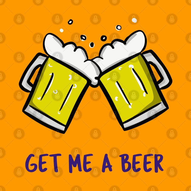 Get Me A Beer by BeerShirtly01