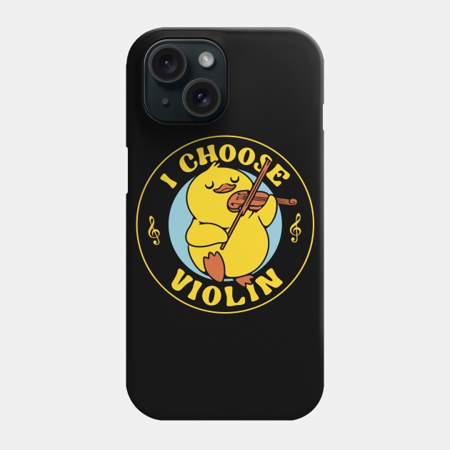 I Choose Violin Funny Duck by Tobe Fonseca Phone Case by Tobe_Fonseca