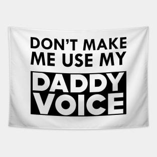 Daddy Voice - Don't make me use my daddy voice Tapestry