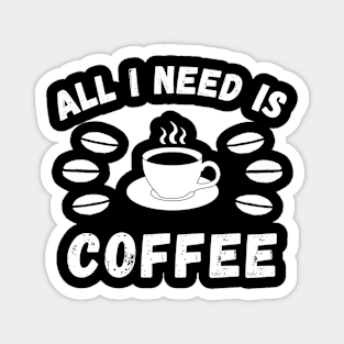 All I need is coffee quote Magnet