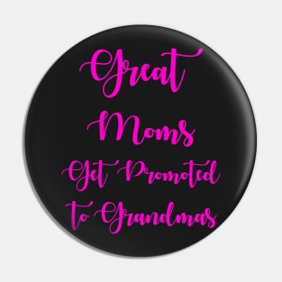 Great Moms Get Promoted To Grandmas Pin