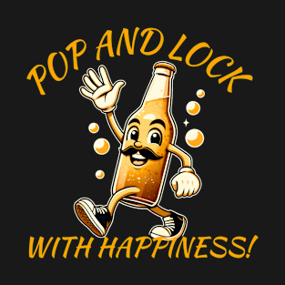 Pop and lock with happiness beer 2024 T-Shirt