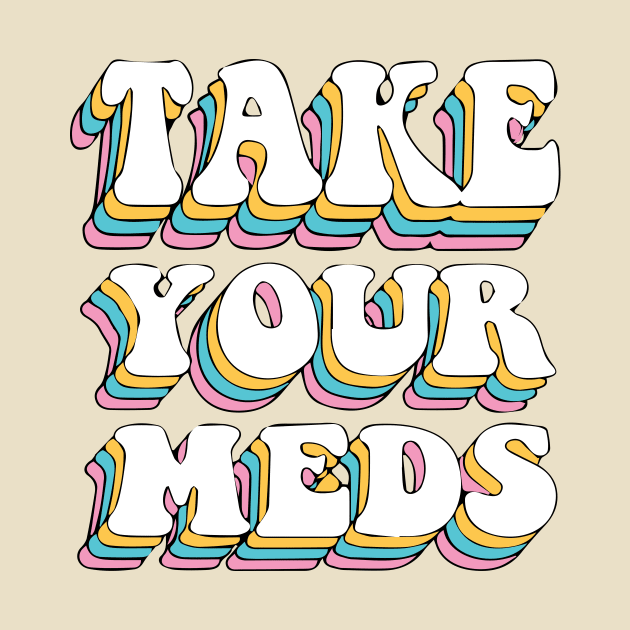 Take Your Meds Groovy by blacckstoned