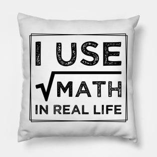 humor I Use Math In Real Life teacher proud happy Pillow