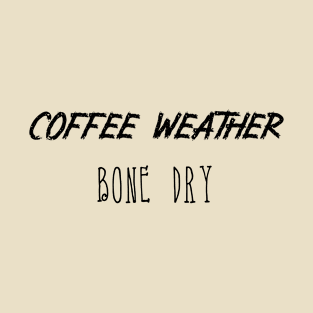 Coffee Weather  Bone Dry T-Shirt