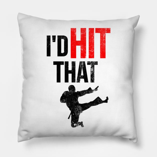 I'd Hit That T-Shirt Martial Arts Pillow by dgray95