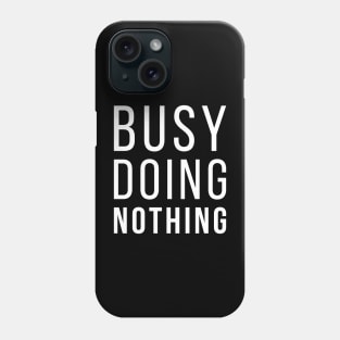 Busy Doing Nothing Funny Lazy Quote Phone Case