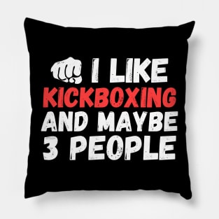 I like kickboxing and maybe 3 people, funny kick boxing gift Pillow